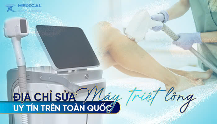 ĐỊA CHỈ SỬA MÁY TRIỆT LÔNG UY TÍN TRÊN TOÀN QUỐC